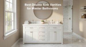 Best Double Sink Vanities for Master Bathrooms