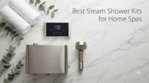 Best Steam Shower Kits for Home Spas
