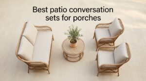 Best patio conversation sets for porches