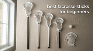 best lacrosse sticks for beginners