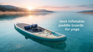 best inflatable paddle boards for yoga